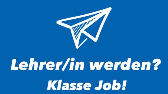 Klasse Job - Lehrerin bzw. Lehrer werden